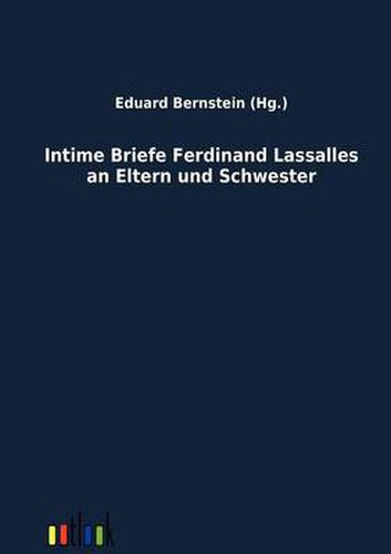 Cover image for Intime Briefe Ferdinand Lassalles an Eltern und Schwester