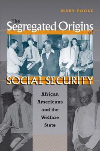 Cover image for The Segregated Origins of Social Security: African Americans and the Welfare State
