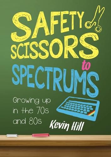 Cover image for Safety Scissors to Spectrums: Growing Up in the 70's and 80's