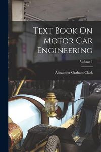 Cover image for Text Book On Motor Car Engineering; Volume 1