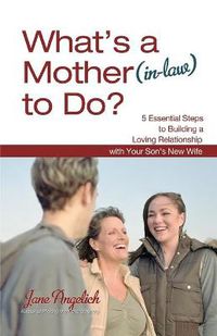 Cover image for What's a Mother (in-Law) to Do?: 5 Essential Steps to Building a Loving Relationshi