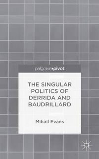 Cover image for The Singular Politics of Derrida and Baudrillard