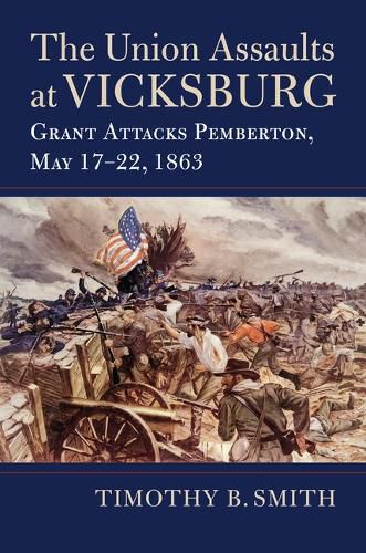 Cover image for The Union Assaults at Vicksburg
