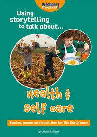 Cover image for Using Storytelling To Talk About...Health & Self Care: Stories, poems and activities for the Early Years