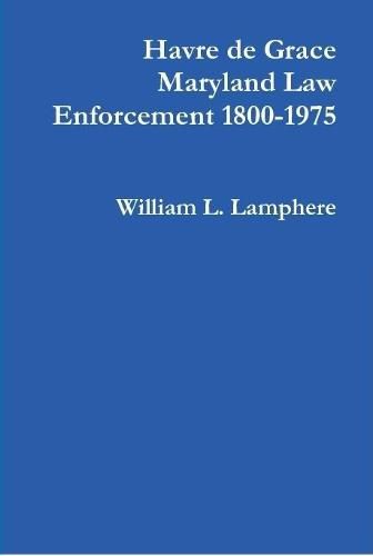 Cover image for Havre De Grace Maryland Law Enforcement 1800-1975