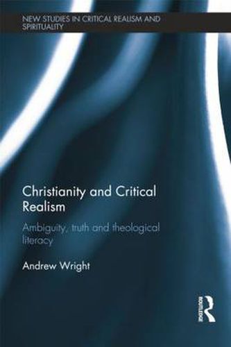 Cover image for Christianity and Critical Realism: Ambiguity, Truth and Theological Literacy