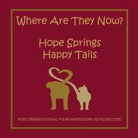 Cover image for Where are they now? Hope Spring Happy Tails: Hope Springs Eternal 4 Year Anniversary Retrospective