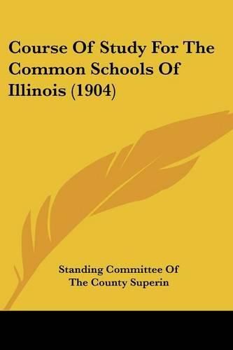 Cover image for Course of Study for the Common Schools of Illinois (1904)