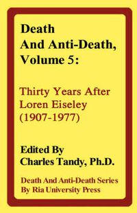Cover image for Death and Anti-Death, Volume 5: Thirty Years After Loren Eiseley (1907-1977)