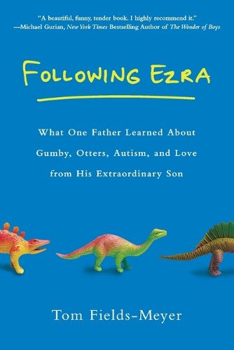 Cover image for Following Ezra: What One Father Learned About Gumby, Otters, Autism, and Love From His Extraordi nary Son