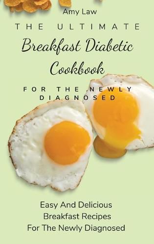 Cover image for The Ultimate Breakfast Diabetic Cookbook For The Newly Diagnosed: Easy And Delicious Breakfast Recipes For The Newly Diagnosed