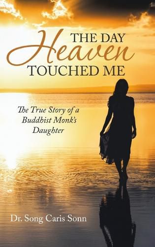 Cover image for The Day Heaven Touched Me: The True Story of a Buddhist Monk's Daughter