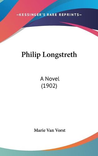 Cover image for Philip Longstreth: A Novel (1902)