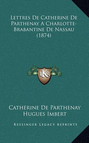 Lettres de Catherine de Parthenay a Charlotte-Brabantine de Nassau (1874)