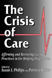 Cover image for The Crisis of Care: Affirming and Restoring Caring Practices in the Helping Professions