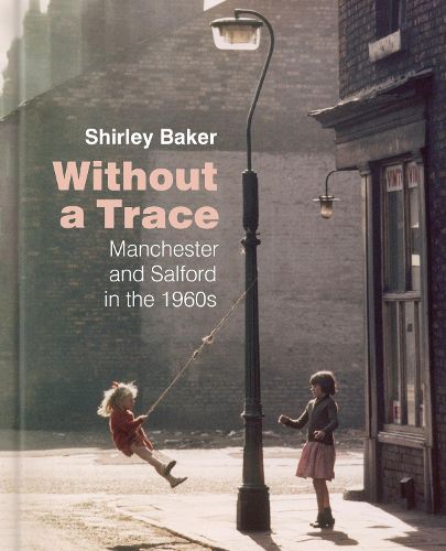 Cover image for Without a Trace: Manchester and Salford in the 1960s