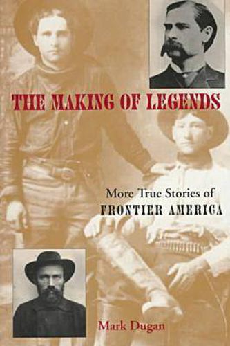 Cover image for Making of Legends: More True Stories of Frontier America