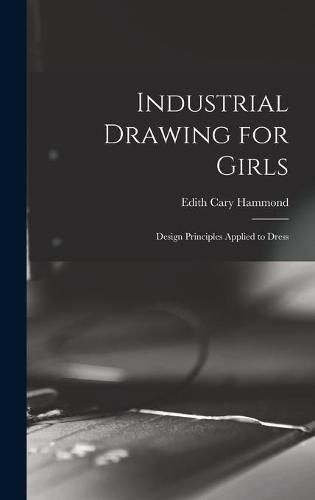Cover image for Industrial Drawing for Girls: Design Principles Applied to Dress