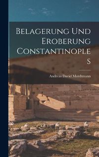 Cover image for Belagerung und Eroberung Constantinoples