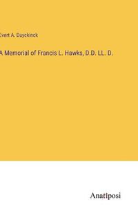 Cover image for A Memorial of Francis L. Hawks, D.D. LL. D.
