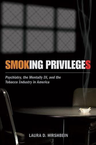 Cover image for Smoking Privileges: Psychiatry, the Mentally Ill, and the Tobacco Industry in America