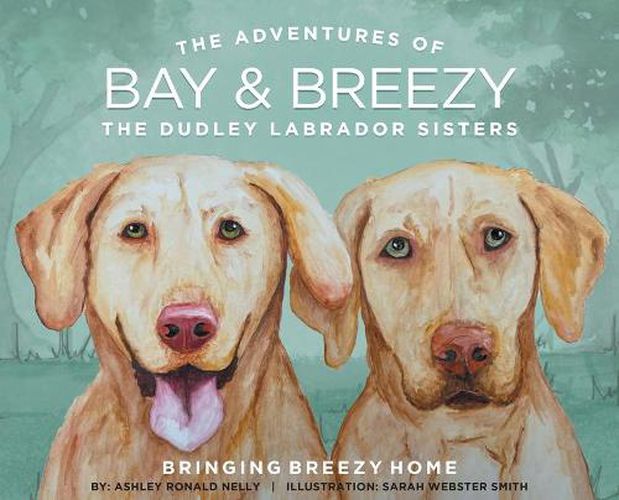 Cover image for The Adventures of Bay and Breezy: The Dudley Labrador Sisters
