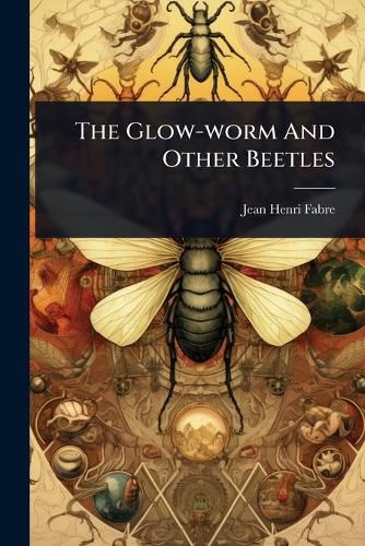 Cover image for The Glow-worm And Other Beetles