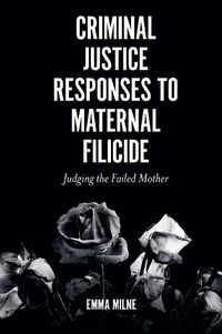 Cover image for Criminal Justice Responses to Maternal Filicide