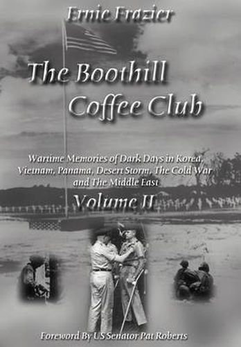 Cover image for The Boothill Coffee Club-Vol. II: Wartime Memories of Dark Days in Korea, Vietnam, Panama, Desert Storm, The Cold War and The Middle East