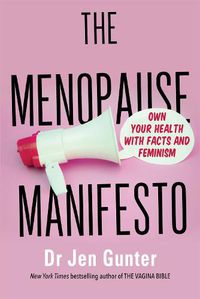 Cover image for The Menopause Manifesto: Own Your Health with Facts and Feminism