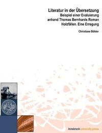 Cover image for Literatur in der UEbersetzung: Beispiel einer Evaluierung anhand Thomas Bernhards Roman Holzfallen. Eine Erregung