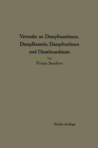Cover image for Anleitung Zur Durchfuhrung Von Versuchen an Dampfmaschinen, Dampfkesseln, Dampfturbinen Und Dieselmaschinen