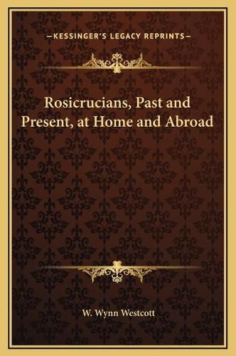 Rosicrucians, Past and Present, at Home and Abroad