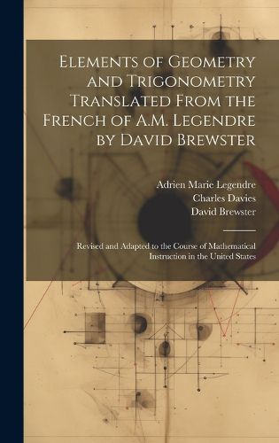 Cover image for Elements of Geometry and Trigonometry Translated From the French of A.M. Legendre by David Brewster