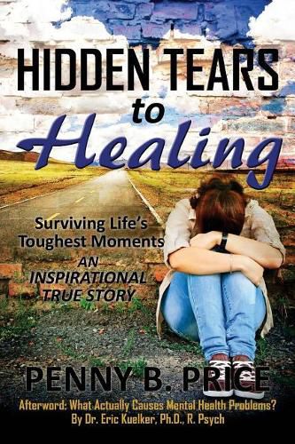 Cover image for Hidden Tears to Healing: Surviving Life's Toughest Moments, An Inspirational True Story