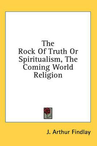 The Rock of Truth or Spiritualism, the Coming World Religion