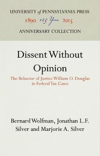 Cover image for Dissent Without Opinion: The Behavior of Justice William O. Douglas in Federal Tax Cases