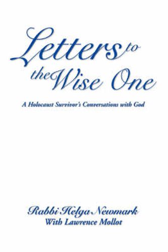 Cover image for Letters to the Wise One: A Holocaust Survivor's Conversations with God