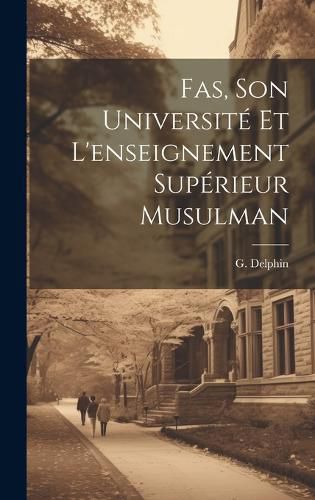 Cover image for Fas, Son Universite et L'enseignement Superieur Musulman