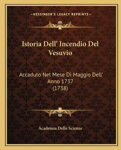Cover image for Istoria Dell' Incendio del Vesuvio: Accaduto Nel Mese Di Maggio Dell' Anno 1737 (1738)