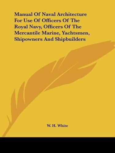 Cover image for Manual of Naval Architecture for Use of Officers of the Royal Navy, Officers of the Mercantile Marine, Yachtsmen, Shipowners and Shipbuilders