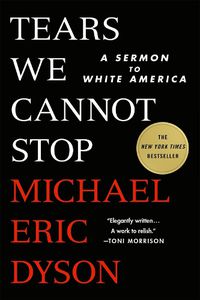 Cover image for Tears We Cannot Stop: A Sermon to White America
