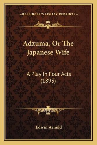 Cover image for Adzuma, or the Japanese Wife: A Play in Four Acts (1893)