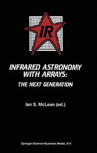 Cover image for Infrared Astronomy with Arrays: The Next Generation