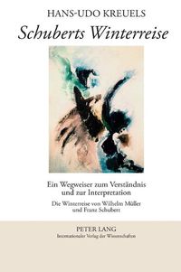 Cover image for Schuberts Winterreise; Ein Wegweiser zum Verstandnis und zur Interpretation- Die Winterreise von Wilhelm Muller und Franz Schubert