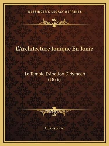 Cover image for L'Architecture Ionique En Ionie: Le Temple D'Apollon Didymeen (1876)