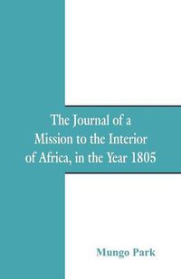 Cover image for The Journal Of A Mission To The Interior Of Africa: In The Year 1805