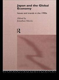 Cover image for Japan and the Global Economy: Issues and Trends in the 1990s