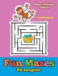 Cover image for Fun Mazes to Inspire - Mazes Preschool Edition