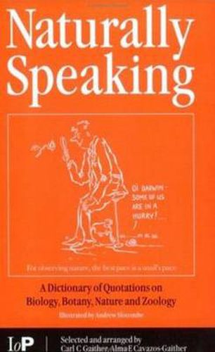 Cover image for Naturally Speaking: A Dictionary of Quotations on Biology, Botany, Nature and Zoology, Second Edition